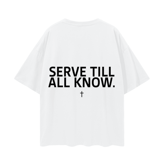 SERVANT OF GOD "SERVE TILL ALL KNOW" WHITE OVERSIZE TEE